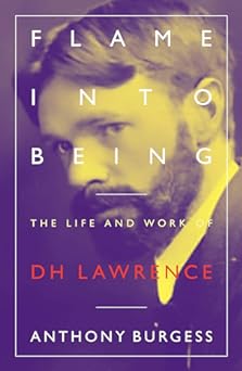 Flame into Being: The Life and Work of DH Lawrence