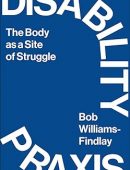 Disability Praxis: The Body as a Site of Struggle