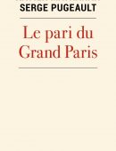Le pari du Grand Paris – Xavier Matharan, Serge Pugeault