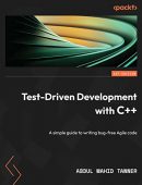 Test-Driven Development with C++: A simple guide to writing bug-free Agile code (repost)