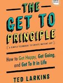 The Get To Principle: How to Get Happy, Get Going, and Get To It in Life