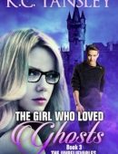 The Girl Who Loved Ghosts (The Unbelievables Book 3)