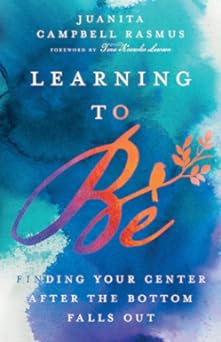 Learning to Be: Finding Your Center After the Bottom Falls Out