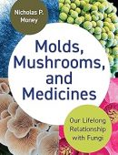 Molds, Mushrooms, and Medicines: Our Lifelong Relationship with Fungi