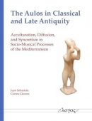 The Aulos in Classical and Late Antiquity: Acculturation, Diffusion, and Syncretism in Socio-Musical Processes of the Me